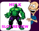 Here's Where You Get All Your Hulk Slot Review Info....Charlie!